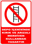 depo içerisinde kırık ve arızalı merdiven kullanmak yasaktır