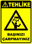 tehlike başınızı çarpmayınız