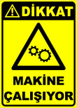 dikkat makine çalışıyor