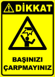 dikkat başınızı çarpmayınız