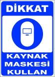dikkat kaynak maskesi kullan emir levhası