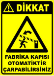fabrika kapısı otomatiktir çarpabilirsiniz
