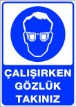 çalışırken gözlük takınız