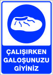 çalışırken galoşunuzu giyiniz