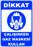 dikkat çalışırken gaz maskesi kullan