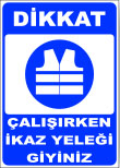 dikkat çalşırken ikaz yeleği giyiniz levhası