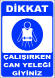 dikkat çalşırken can yeleği giyiniz levhası
