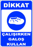 dikkat çalışırken galoş kullan levhası