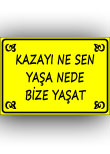 kazayı ne sen yaşa nede bize yaşat