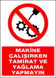 makine çalışırken tamirat ve yağlama yapmayın
