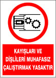 kayışları ve dişlileri muhafazasız çalıştırmak yasaktır